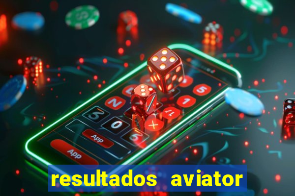 resultados aviator estrela bet